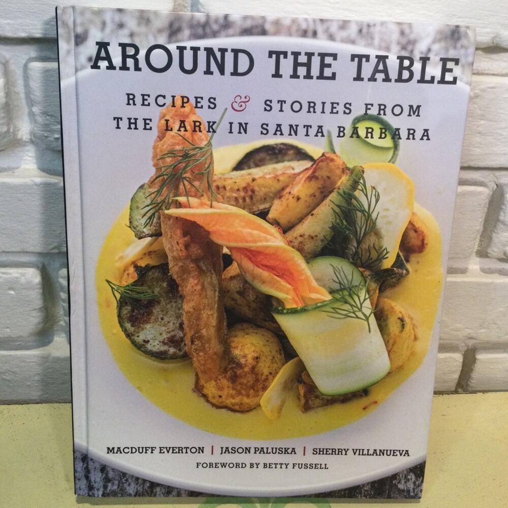 Around the Table Cookbook: Recipes and Stories from the Lark in Santa Barbara